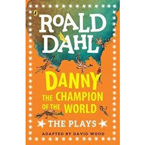 Danny the Champion of the World. The Plays, Paperback - Roald Dahl imagine