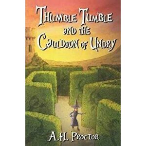 Thumble Tumble and the Cauldron of Undry, Paperback - A. H. Proctor imagine