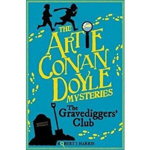 Artie Conan Doyle and the Gravediggers' Club, Paperback - Robert J. Harris imagine