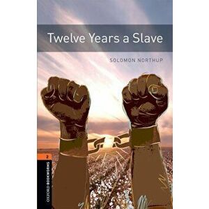 Oxford Bookworms Library: Level 2: : Twelve Years a Slave. Graded readers for secondary and adult learners, Paperback - Solomon Northup imagine
