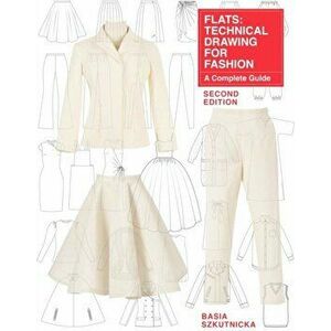 Technical Drawing for Fashion, second edition. A Complete Guide, Paperback - Basia Szkutnicka imagine