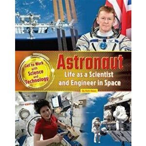 Astronaut: Life as a Scientist and Engineer in Space, Paperback - Ruth Owen imagine