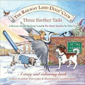 Railway Land Dogs' Club: A Rescue on the Railway Land, the Bone Yard, on Thin Ice, Paperback - Julian Warrender imagine