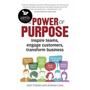 Power of Purpose. Inspire teams, engage customers, transform business, Paperback - Andrew Cave imagine