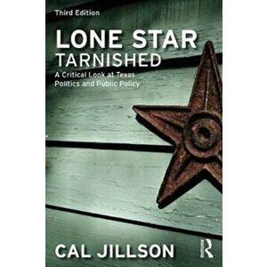 Lone Star Tarnished. A Critical Look at Texas Politics and Public Policy, Paperback - Cal Jillson imagine
