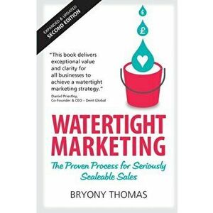 Watertight Marketing. The proven process for seriously scalable sales, Paperback - Bryony Thomas imagine