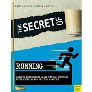 Secret of Running. Maximum Performance Gains Through Effective Power Metering and Training, Paperback - Ron Van Megen imagine