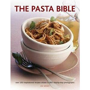 Pasta Bible. Over 150 Inspirational Recipes Shown in 800 Step-by-Step Photographs, Paperback - Jeni Wright imagine