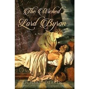 Wicked Lord Byron, Hardback - Richard Deakin imagine