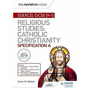 My Revision Notes Edexcel Religious Studies for GCSE (9-1): Catholic Christianity (Specification A), Paperback - Victor W. Watton imagine