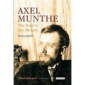 Axel Munthe. The Road to San Michele, Paperback - Bengt Jangfeldt imagine