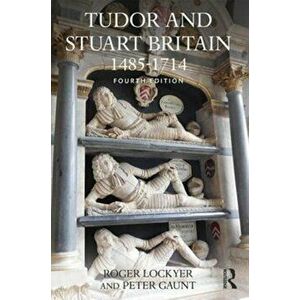 Tudor and Stuart Britain. 1485-1714, Paperback - Peter Gaunt imagine