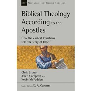 Biblical Theology According to the Apostles. How The Earliest Christians Told The Story Of Israel, Paperback - Kevin McFadden imagine