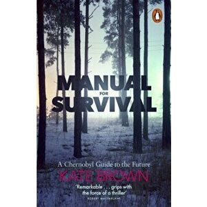 Manual for Survival. A Chernobyl Guide to the Future, Paperback - Kate Brown imagine