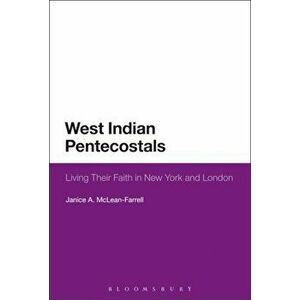 West Indian Pentecostals. Living Their Faith in New York and London, Paperback - Janice A. McLean-Farrell imagine