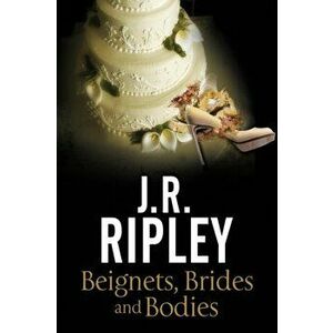 Beignets, Brides and Bodies. A Cozy Mystery Set in Smalltown Arizona, Hardback - J. R. Ripley imagine