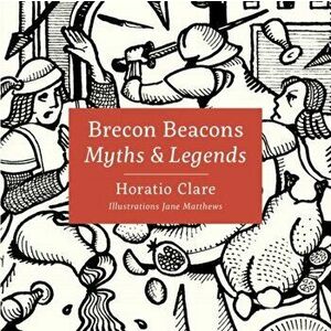 Myths & Legends of the Brecon Beacons, Hardback - Horatio Clare imagine