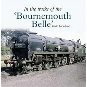 In the Tracks of the 'Bournemouth Belle', Paperback - Kevin Robertson imagine