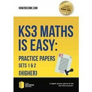 KS3 Maths is Easy: Practice Papers Sets 1& 2 (Higher). Complete Guidance for the New KS3 Curriculum, Paperback - *** imagine