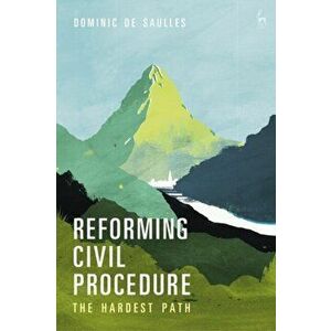 Reforming Civil Procedure. The Hardest Path, Hardback - Dominic De Saulles imagine