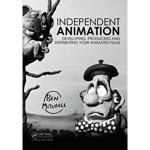 Independent Animation. Developing, Producing and Distributing Your Animated Films, Paperback - Ben Mitchell imagine