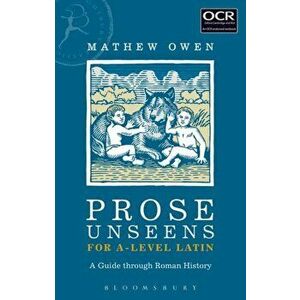 Prose Unseens for A-Level Latin. A Guide through Roman History, Paperback - Mathew Owen imagine