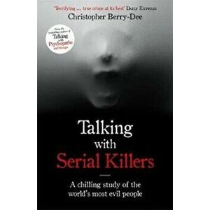Talking with Serial Killers. A chilling study of the world's most evil people, Paperback - Christopher Berry-Dee imagine