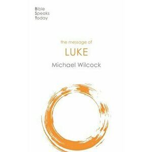 Message of Luke. Saviour Of The World, Paperback - Michael Wilcock imagine