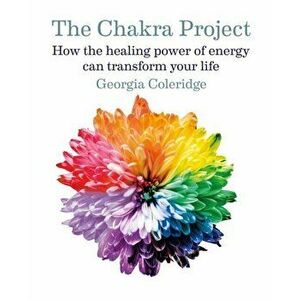 Chakra Project. How the healing power of energy can transform your life, Hardback - Georgia Coleridge imagine