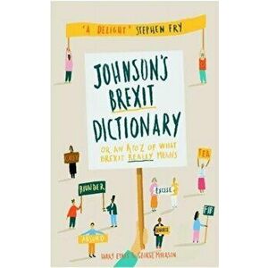 Johnson's Brexit Dictionary. Or an A to Z of What Brexit Really Means, Hardback - George Myerson imagine