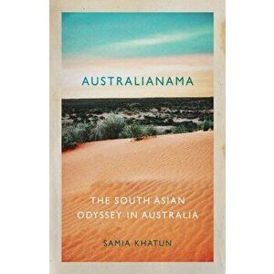 Australianama. The South Asian Odyssey in Australia, Paperback - Samia Khatun imagine