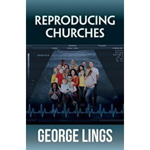 Reproducing Churches, Paperback - George Lings imagine
