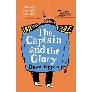 Captain and the Glory, Hardback - Dave Eggers imagine