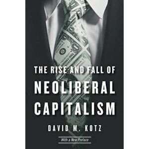 Rise and Fall of Neoliberal Capitalism, Paperback - David M. Kotz imagine