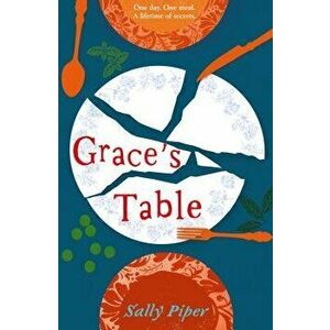 Grace's Table. Emotional and moving story of food, family and friendship around the dinner table, Paperback - Sally Piper imagine
