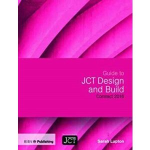 Guide to JCT Design and Build Building Contract, Paperback - Sarah Lupton imagine
