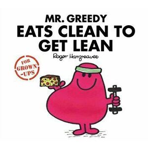 Mr. Greedy Eats Clean to Get Lean, Hardback - Sarah Daykin imagine