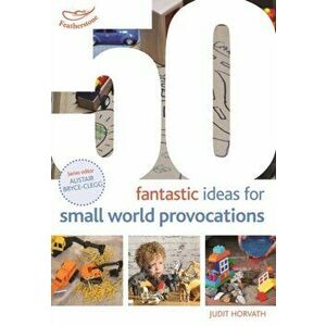 50 Fantastic Ideas for Small World Provocations, Paperback - Judit Horvath imagine