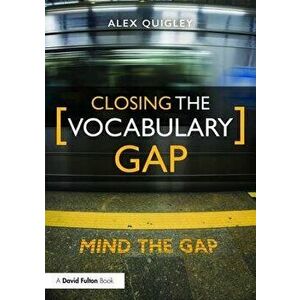 Closing the Vocabulary Gap, Paperback - Alex Quigley imagine