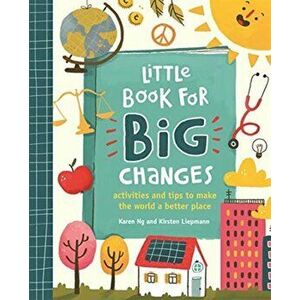 Little Book for Big Changes. Activities and tips to make the world a better place, Paperback - Karen Ng imagine