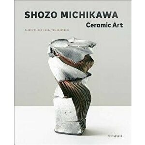 Shozo Michikawa. Ceramic Art, Hardback - Nora von Achenbach imagine