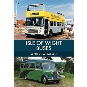 Isle of Wight Buses, Paperback - Andrew Mead imagine
