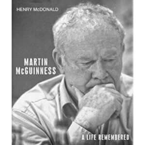 Martin McGuinness. A Life Remembered, Hardback - Henry McDonald imagine