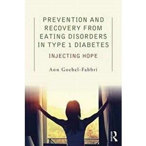 Prevention and Recovery from Eating Disorders in Type 1 Diabetes. Injecting Hope, Paperback - Ann Goebel-Fabbri imagine