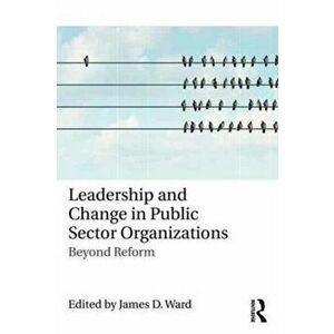 Leadership and Change in Public Sector Organizations. Beyond Reform, Paperback - *** imagine