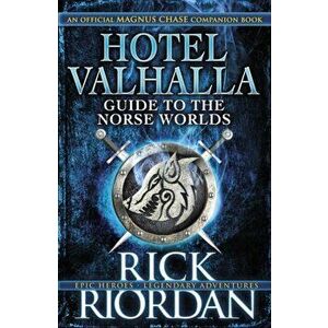 Hotel Valhalla Guide to the Norse Worlds. Your Introduction to Deities, Mythical Beings & Fantastic Creatures, Hardback - Rick Riordan imagine