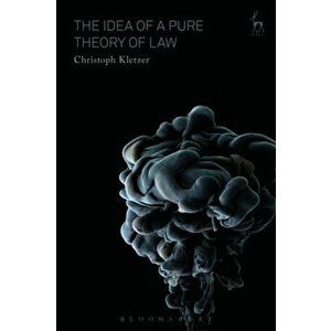 Idea of a Pure Theory of Law. An Interpretation and Defence, Hardback - Christoph Kletzer imagine