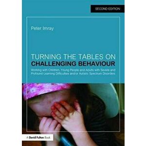 Turning the Tables on Challenging Behaviour, Paperback - Peter Imray imagine