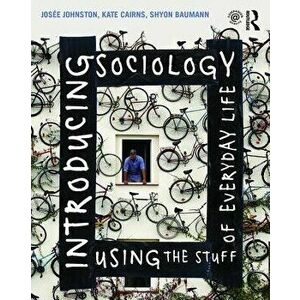 Introducing Sociology Using the Stuff of Everyday Life, Paperback - Shyon Baumann imagine