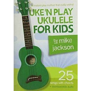 Mike Jackson. Uke'n Play Ukulele For Kids (Book/Audio Download), Paperback - *** imagine